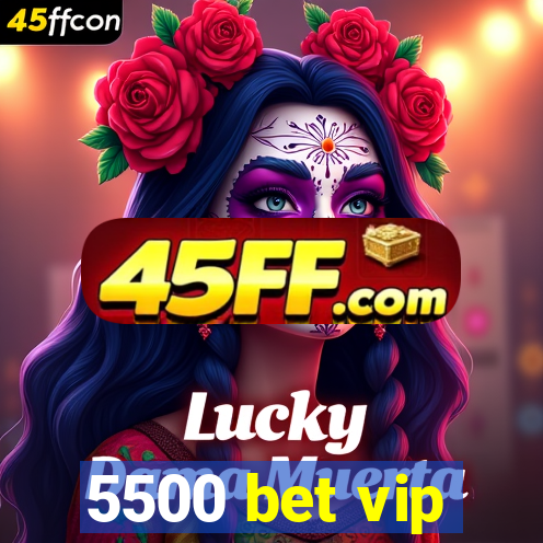 5500 bet vip